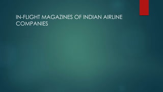 IN-FLIGHT MAGAZINES OF INDIAN AIRLINE
COMPANIES
 