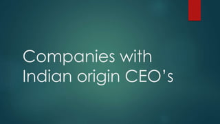 Companies with
Indian origin CEO’s
 