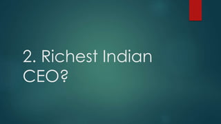 2. Richest Indian
CEO?
 