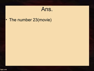 Ans.
• The number 23(movie)
 