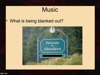 Music
• What is being blanked out?
 