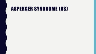 ASPERGER SYNDROME (AS)
 