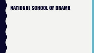 NATIONAL SCHOOL OF DRAMA
 