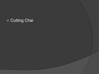 Cutting Chai
 