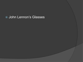  John Lennon’s Glasses
 