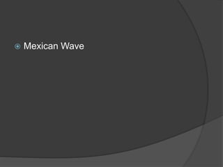  Mexican Wave
 