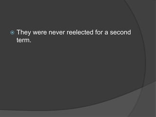  They were never reelected for a second
term.
 