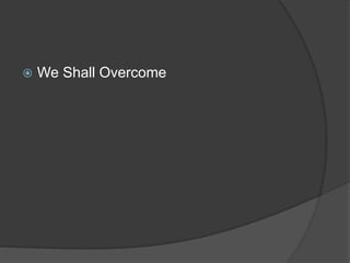  We Shall Overcome
 