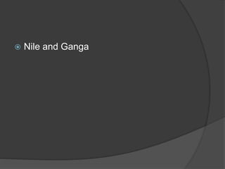  Nile and Ganga
 