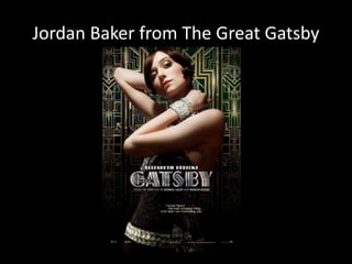 Jordan Baker from The Great Gatsby
 