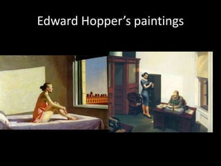 Edward Hopper’s paintings
 
