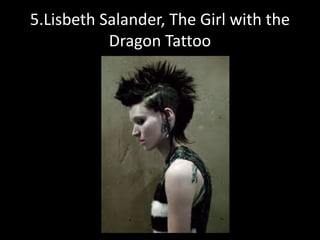 5.Lisbeth Salander, The Girl with the
Dragon Tattoo
 