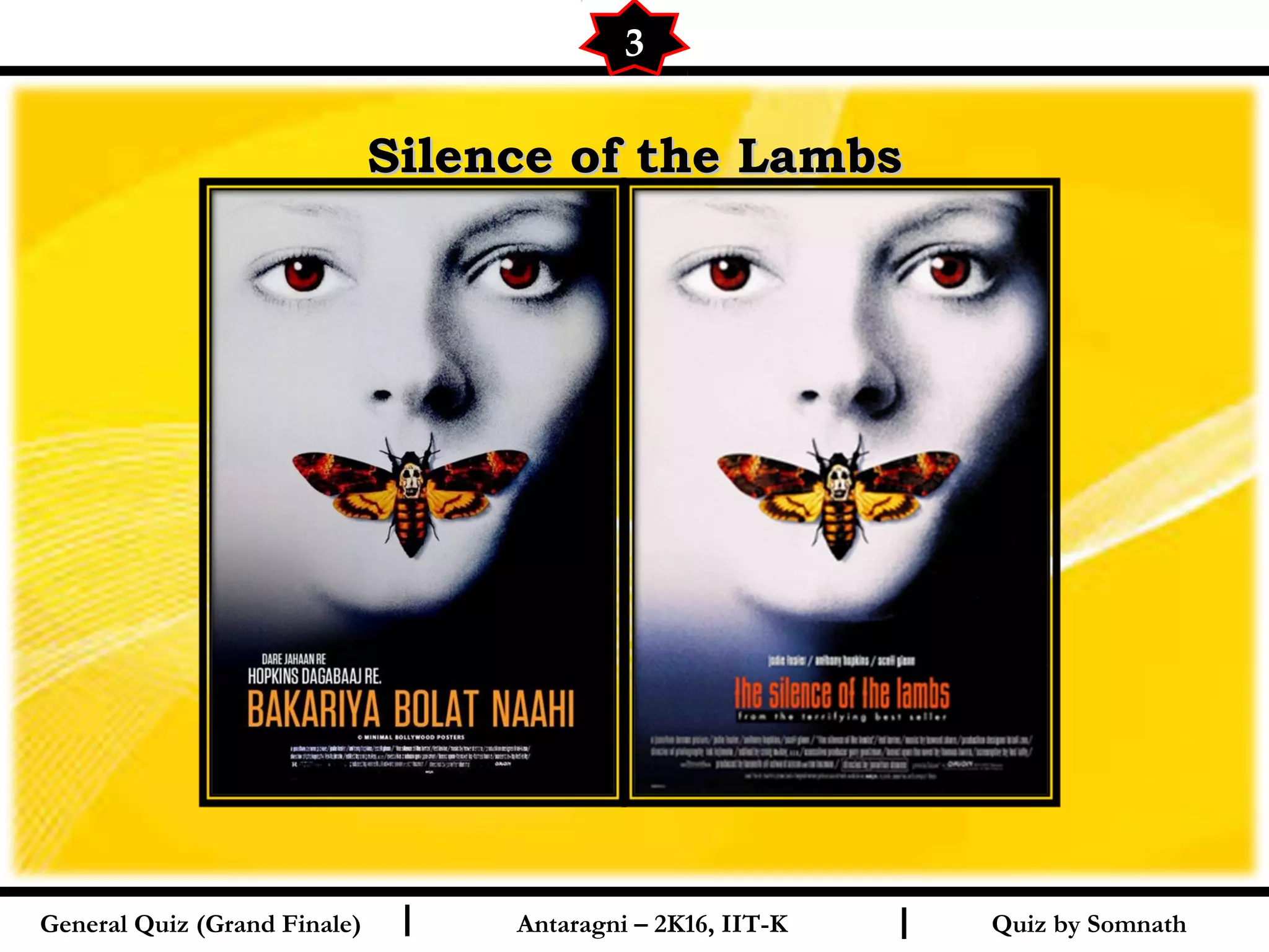 Quiz by SomnathI I
Silence of the LambsSilence of the Lambs
3
General Quiz (Grand Finale) Antaragni – 2K16, IIT-K
 