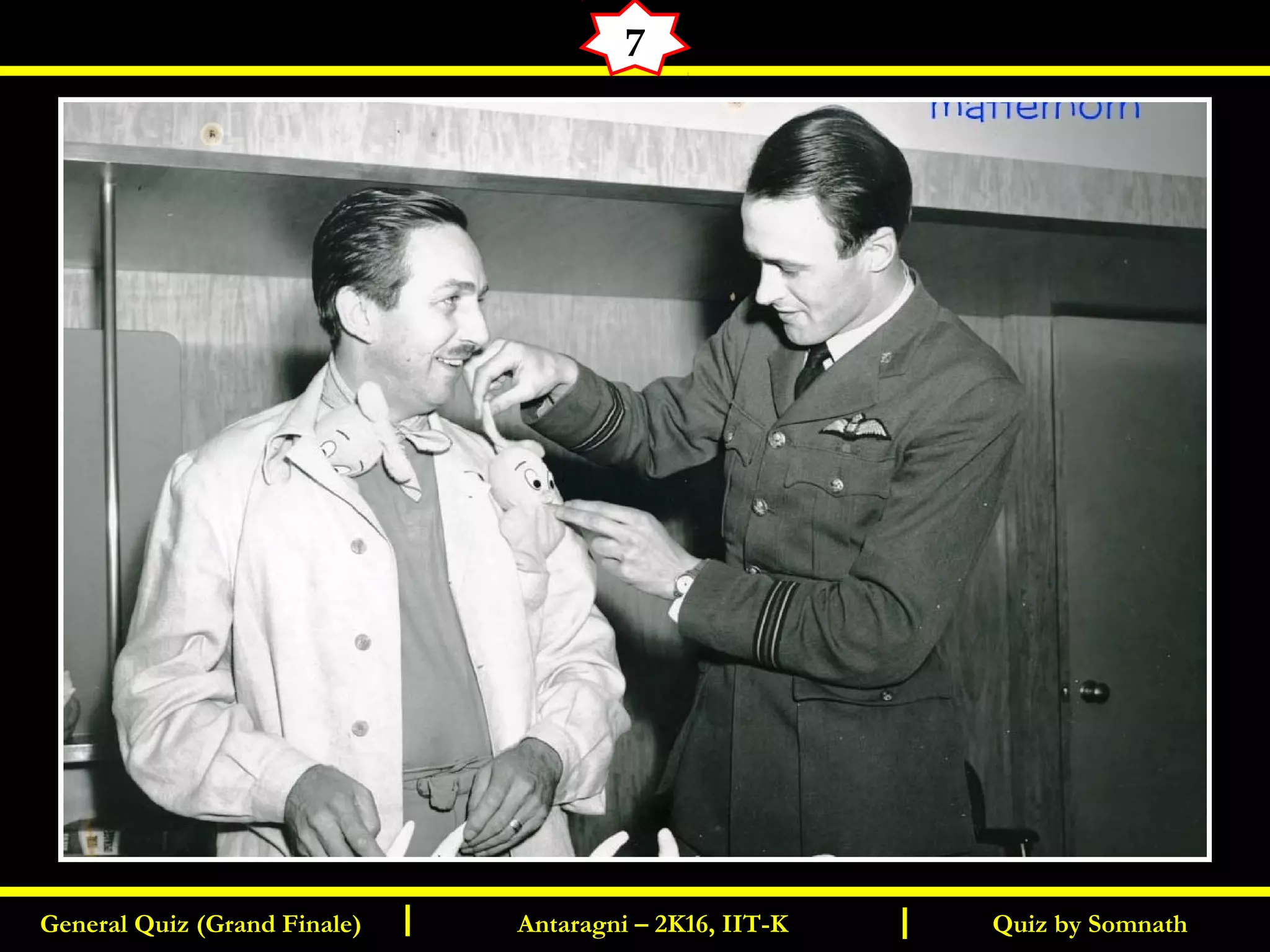 Quiz by SomnathGeneral Quiz (Grand Finale) Antaragni – 2K16, IIT-KI I
7
 