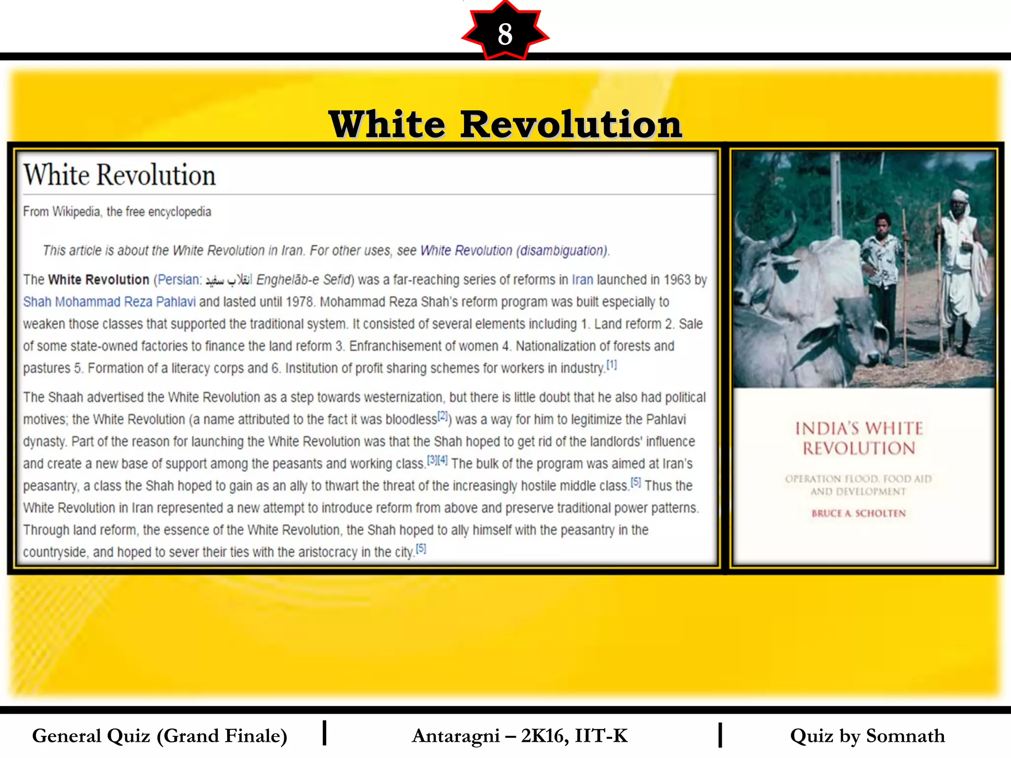 Quiz by SomnathI I
White RevolutionWhite Revolution
8
General Quiz (Grand Finale) Antaragni – 2K16, IIT-K
 