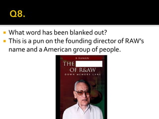  What word has been blanked out?
 This is a pun on the founding director of RAW’s
name and aAmerican group of people.
 