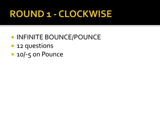  INFINITE BOUNCE/POUNCE
 12 questions
 10/-5 on Pounce
 