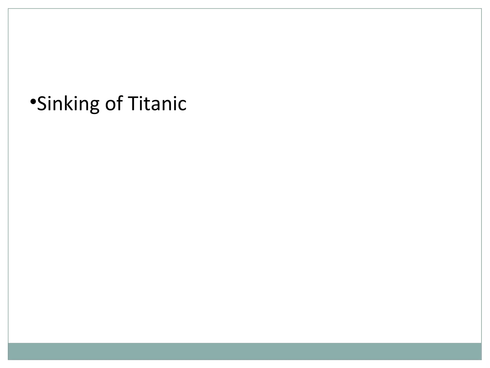 •Sinking of Titanic
 