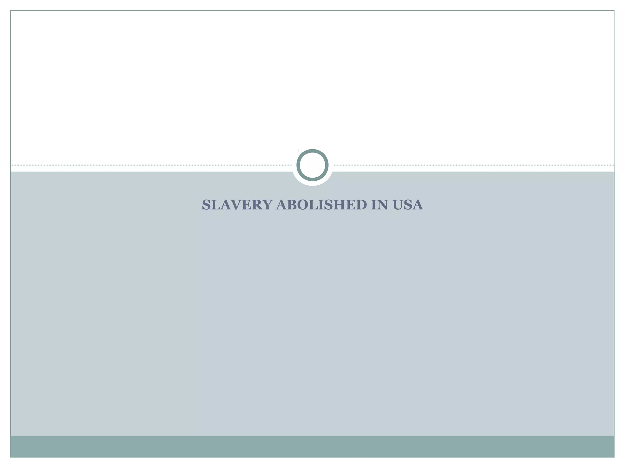 SLAVERY ABOLISHED IN USA
 