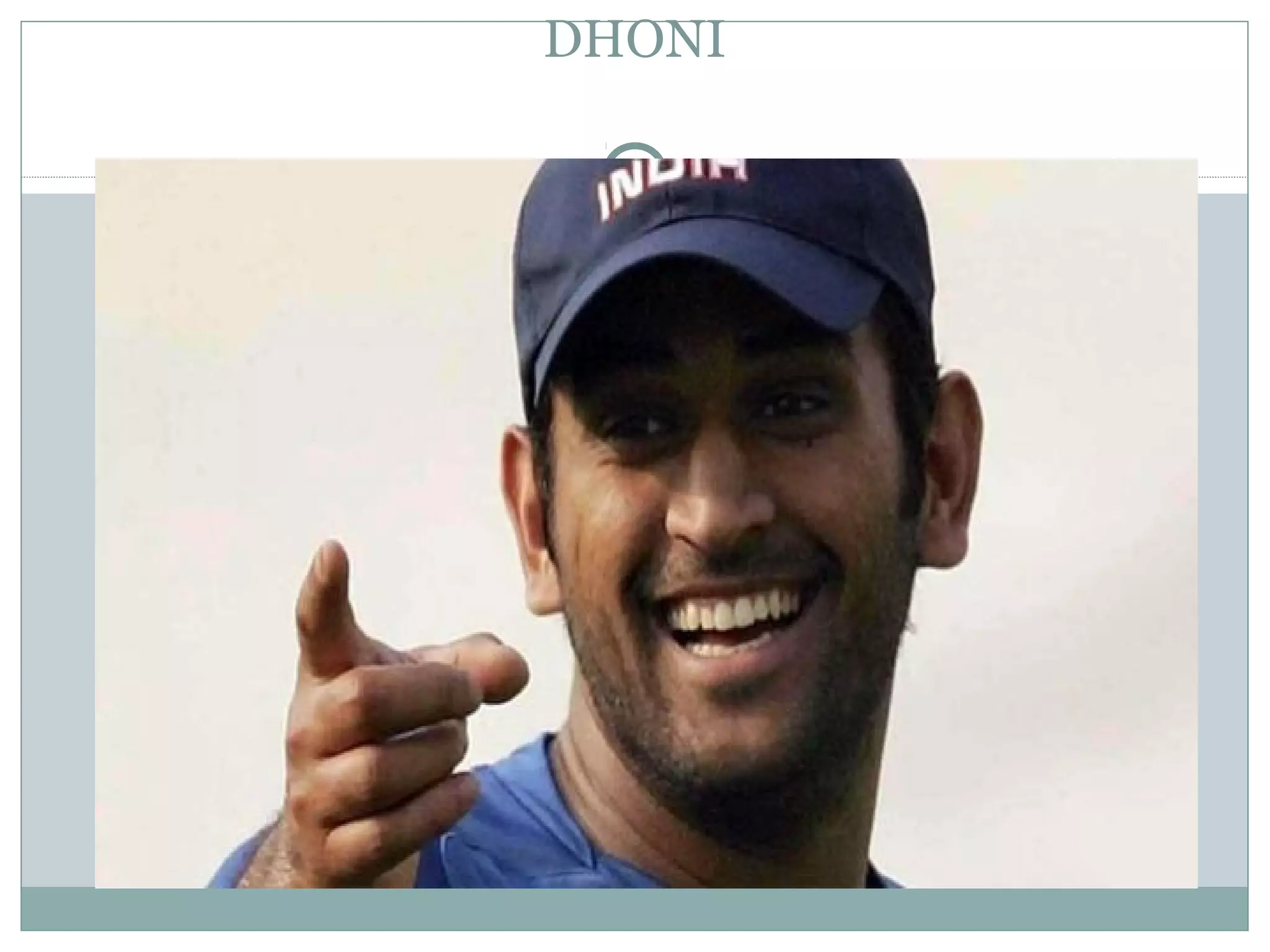 DHONI
 