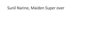 Sunil Narine, Maiden Super over
 