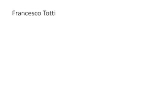 Francesco Totti
 