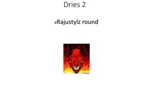 Dries 2
#Rajustylz round
 