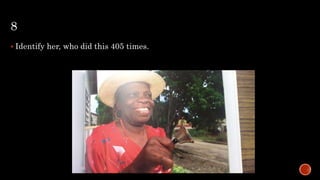 8
 Identify her, who did this 405 times.
 