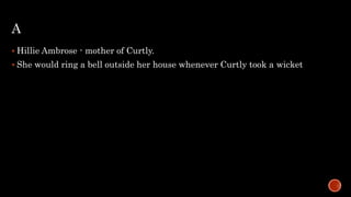 A
 Hillie Ambrose - mother of Curtly.
 She would ring a bell outside her house whenever Curtly took a wicket
 