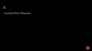A
 Leaning Tower Depeiaza
 