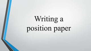 Writing a
position paper
 