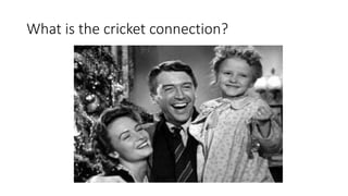 What is the cricket connection?
 