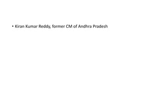 • Kiran Kumar Reddy, former CM of Andhra Pradesh
 
