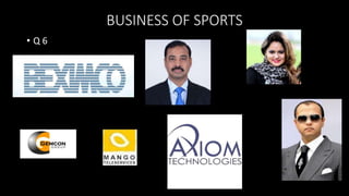 BUSINESS OF SPORTS
• Q 6
 
