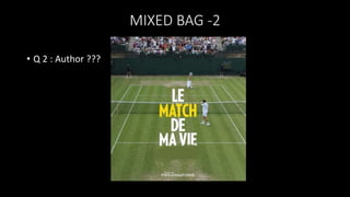 MIXED BAG -2
• Q 2 : Author ???
 