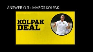 ANSWER Q 3 : MAROS KOLPAK
 
