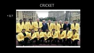 CRICKET
• Q 7
 