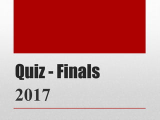 Quiz - Finals
2017
 