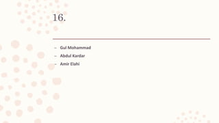 16.
– Gul Mohammad
– Abdul Kardar
– Amir Elahi
 