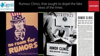 Rumour Clinics, that sought to dispel the fake
news of the times.
 