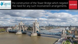 The construction of the Tower Bridge which negated
the need for any such inconvenient arrangements.
 