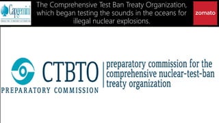 The Comprehensive Test Ban Treaty Organization,
which began testing the sounds in the oceans for
illegal nuclear explosions.
 