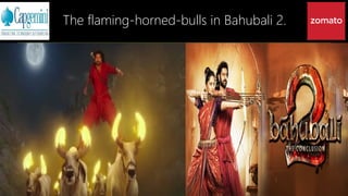 The flaming-horned-bulls in Bahubali 2.
 