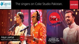 The singers on Coke Studio Pakistan.
 