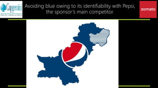Avoiding blue owing to its identifiability with Pepsi,
the sponsor’s main competitor.
 