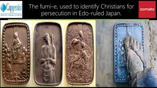 The fumi-e, used to identify Christians for
persecution in Edo-ruled Japan.
 