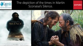 The depiction of the times in Martin
Scorsese’s Silence.
 