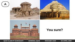 A
QUIZ CLUB IIT GUWAHATI GENERAL QUIZ RISHABH JAIN 03 APRIL 2019
You sure?
 