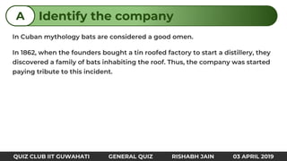 Identify the companyA
QUIZ CLUB IIT GUWAHATI GENERAL QUIZ RISHABH JAIN 03 APRIL 2019
 