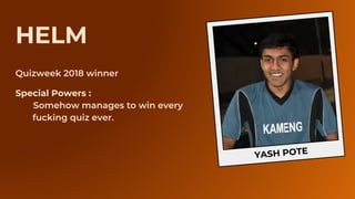 YASH POTE
HELM
Special Powers :
 